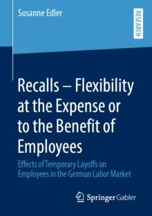 Recalls - Flexibility at the Expense or to the Benefit of Employees : Effects of Temporary Layoffs on Employees in the German Labor Market