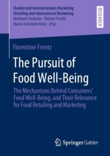 The Pursuit of Food Well-Being : The Mechanisms Behind Consumers' Food Well-Being, and Their Relevance for Food Retailing and Marketing