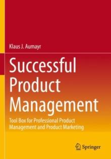 Successful Product Management : Tool Box for Professional Product Management and Product Marketing