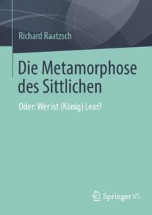 Die Metamorphose des Sittlichen : Oder: Wer ist (Konig) Lear?