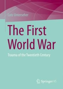 The First World War : Trauma of the Twentieth Century