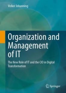 Organization and Management of IT : The New Role of IT and the CIO in Digital Transformation