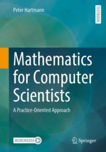 Mathematics for Computer Scientists : A Practice-Oriented Approach