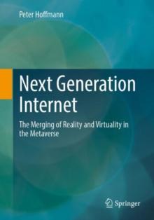 Next Generation Internet : The Merging Of Reality And Virtuality In The Metaverse