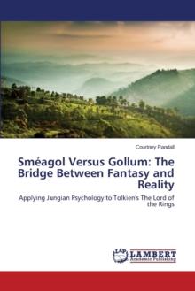 Smeagol Versus Gollum : The Bridge Between Fantasy and Reality