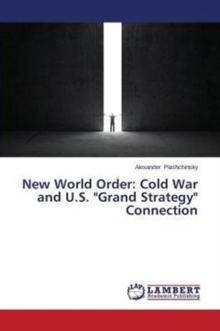 New World Order : Cold War and U.S. "Grand Strategy" Connection