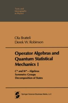 Operator Algebras and Quantum Statistical Mechanics : Volume 1: C*- and W*- Algebras. Symmetry Groups. Decomposition of States