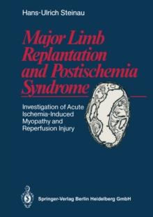 Major Limb Replantation and Postischemia Syndrome : Investigation of Acute Ischemia-Induced Myopathy and Reperfusion Injury