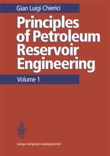 Principles of Petroleum Reservoir Engineering : Volume 1