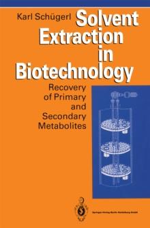 Solvent Extraction in Biotechnology : Recovery of Primary and Secondary Metabolites