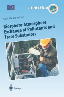 Biosphere-Atmosphere Exchange of Pollutants and Trace Substances : Experimental and Theoretical Studies of Biogenic Emissions and of Pollutant Deposition