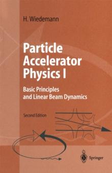 Particle Accelerator Physics I : Basic Principles and Linear Beam Dynamics