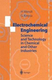 Electrochemical Engineering : Science and Technology in Chemical and Other Industries