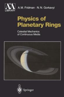 Physics of Planetary Rings : Celestial Mechanics of Continuous Media