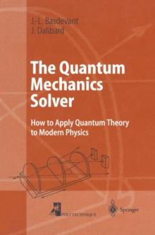 The Quantum Mechanics Solver : How to Apply Quantum Theory to Modern Physics