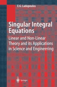 Singular Integral Equations : Linear and Non-linear Theory and its Applications in Science and Engineering