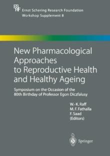 New Pharmacological Approaches to Reproductive Health and Healthy Ageing : Symposium on the Occasion of the 80th Birthday of Professor Egon Diczfalusy