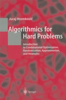 Algorithmics for Hard Problems : Introduction to Combinatorial Optimization, Randomization, Approximation, and Heuristics