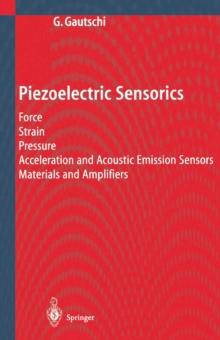 Piezoelectric Sensorics : Force Strain Pressure Acceleration and Acoustic Emission Sensors Materials and Amplifiers