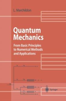 Quantum Mechanics : From Basic Principles to Numerical Methods and Applications