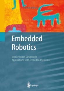 Embedded Robotics : Mobile Robot Design and Applications with Embedded Systems