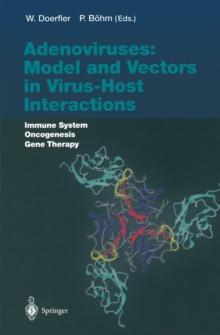 Adenoviruses: Model and Vectors in Virus-Host Interactions : Immune System, Oncogenesis, Gene Therapy