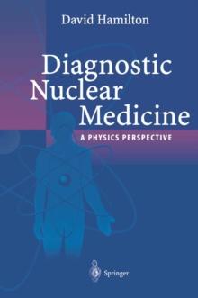 Diagnostic Nuclear Medicine : A Physics Perspective