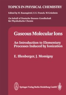 Gaseous Molecular Ions : An Introduction to Elementary Processes Induced by Ionization