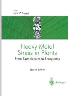 Heavy Metal Stress in Plants : From Biomolecules to Ecosystems