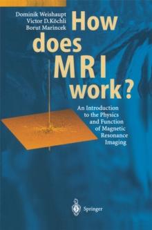 How does MRI work? : An Introduction to the Physics and Function of Magnetic Resonance Imaging