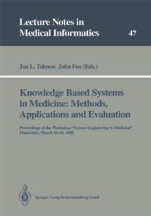 Knowledge Based Systems in Medicine: Methods, Applications and Evaluation : Proceedings of the Workshop "System Engineering in Medicine", Maastricht, March 16-18, 1989