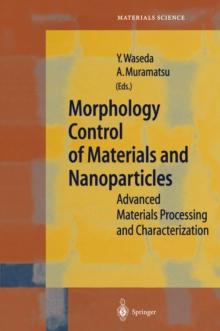 Morphology Control of Materials and Nanoparticles : Advanced Materials Processing and Characterization