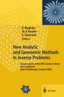 New Analytic and Geometric Methods in Inverse Problems : Lectures given at the EMS Summer School and Conference held in Edinburgh, Scotland 2000