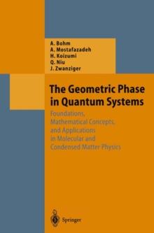 The Geometric Phase in Quantum Systems : Foundations, Mathematical Concepts, and Applications in Molecular and Condensed Matter Physics