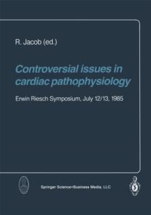 Controversial issues in cardiac pathophysiology : Erwin Riesch Symposium, July 12/13, 1985