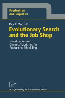 Evolutionary Search and the Job Shop : Investigations on Genetic Algorithms for Production Scheduling