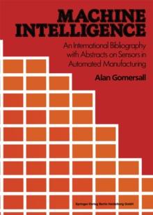 Machine Intelligence : An International Bibliography with Abstracts of Sensors in Automated Manufacturing