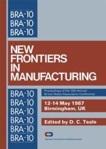 New Frontiers in Manufacturing : Proceedings of the 10th Annual British Robot Association Conference