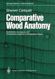 Comparative Wood Anatomy : Systematic, Ecological, and Evolutionary Aspects of Dicotyledon Wood