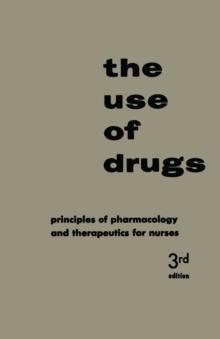 The Use of Drugs : Principles of Pharmacology and Therapeutics for Nurses