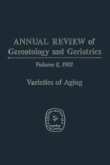 Annual Review of Gerontology and Geriatrics : Volume 8, 1988 Varieties of Aging