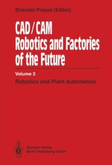 CAD/CAM Robotics and Factories of the Future : Volume III: Robotics and Plant Automation