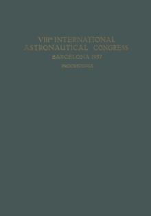 VIIIth International Astronautical Congress Barcelona 1957 / VIII. Internationaler Astronautischer Kongress / VIIIe Congres International D'Astronautique