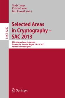 Selected Areas in Cryptography -- SAC 2013 : 20th International Conference, Burnaby, BC, Canada, August 14-16, 2013, Revised Selected Papers