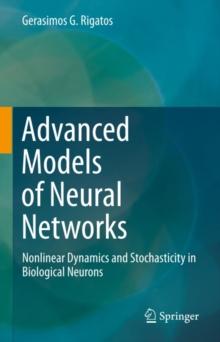 Advanced Models of Neural Networks : Nonlinear Dynamics and Stochasticity in Biological Neurons