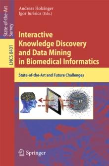 Interactive Knowledge Discovery and Data Mining in Biomedical Informatics : State-of-the-Art and Future Challenges