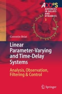 Linear Parameter-Varying and Time-Delay Systems : Analysis, Observation, Filtering & Control