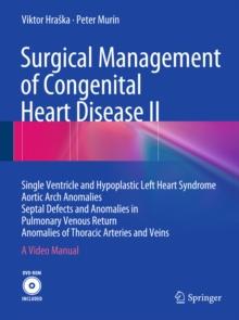 Surgical Management of Congenital Heart Disease II : Single Ventricle and Hypoplastic Left Heart Syndrome Aortic Arch Anomalies Septal Defects and Anomalies in Pulmonary Venous Return Anomalies of Tho