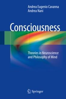 Consciousness : Theories in Neuroscience and Philosophy of Mind