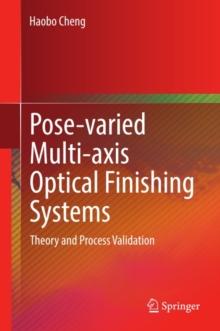 Pose-varied Multi-axis Optical Finishing Systems : Theory and Process Validation